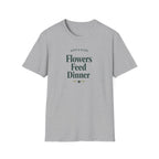 Flowers Feed Dinner T-Shirt