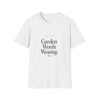 Garden Worth Wearing T-Shirt