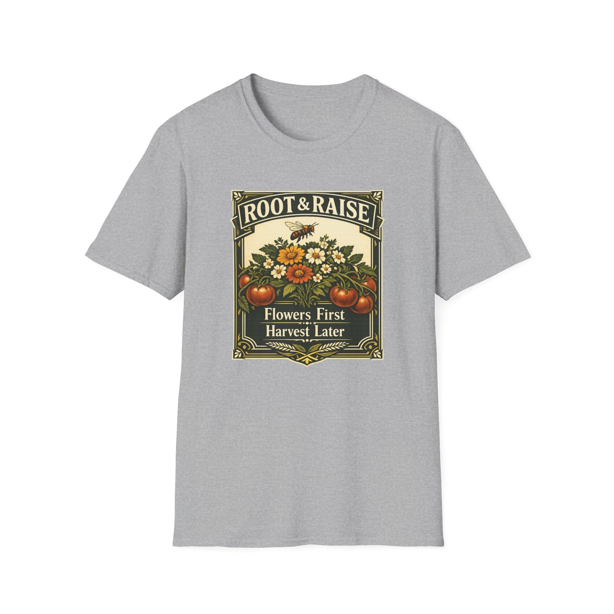 Flowers First Harvest Later T-Shirt