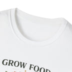 Grow Food Grow Flowers T-Shirt