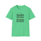 Garden Like Your Groceries Depend On It T-Shirt