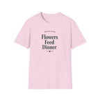 Flowers Feed Dinner T-Shirt