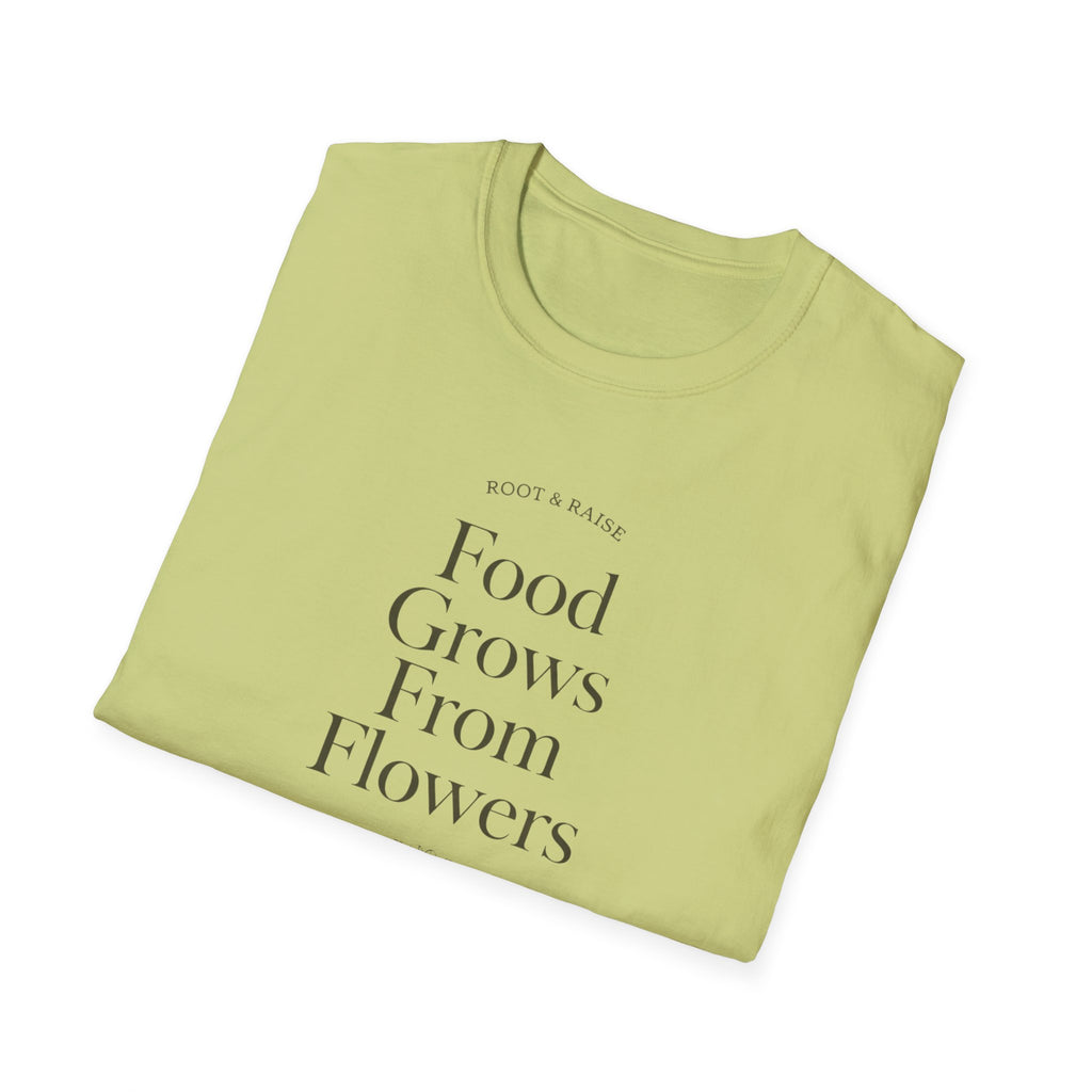 Food Grows From Flowers T-Shirt