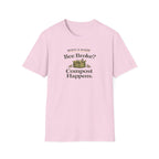 Bee Broke Compost Happens T-Shirt