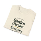 Garden Like Your Groceries Depend On It T-Shirt