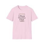 I Plant Therefore I Eat T-Shirt