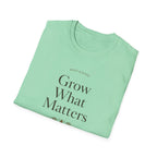 Grow What Matters T-Shirt