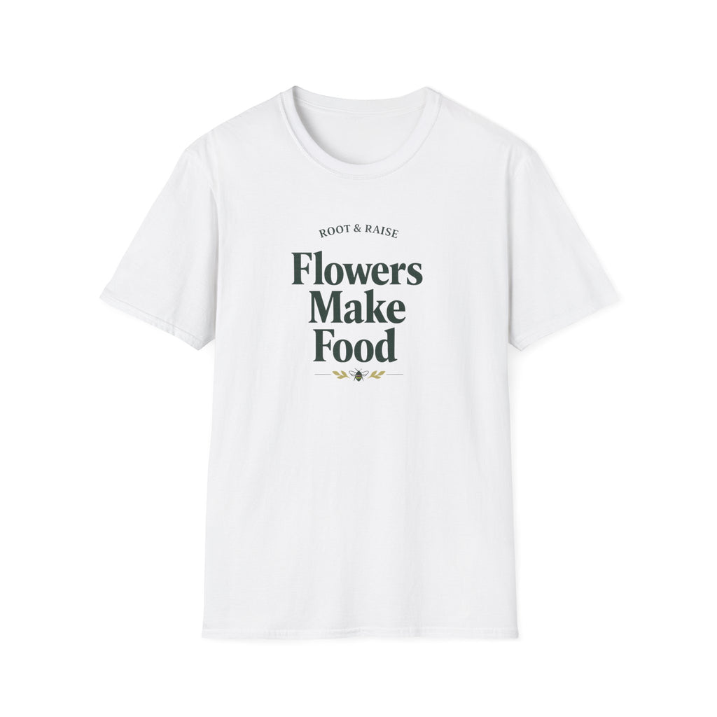 Flowers Make Food T-Shirt