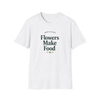 Flowers Make Food T-Shirt