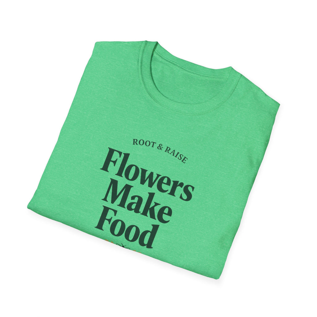 Flowers Make Food T-Shirt