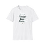 Flowers Feed Dinner T-Shirt