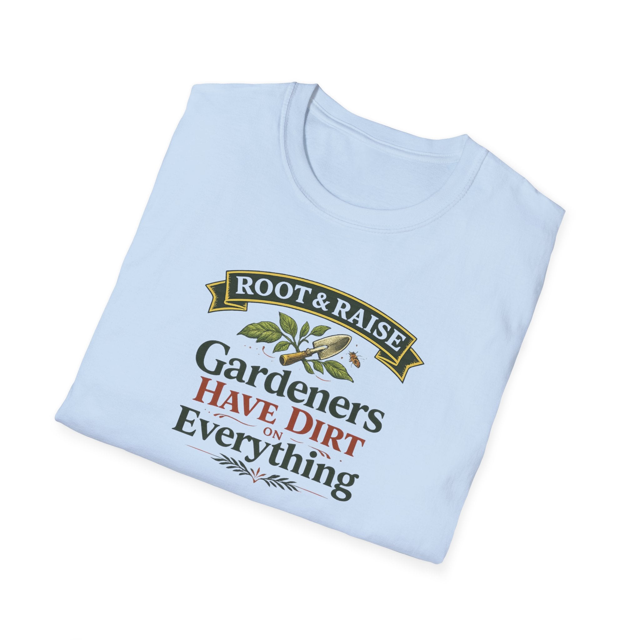 Gardeners Have Dirt On Everything T-Shirt