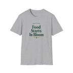 Food Starts In Bloom T-Shirt