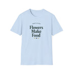 Flowers Make Food T-Shirt
