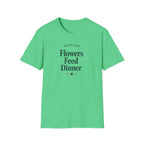 Flowers Feed Dinner T-Shirt