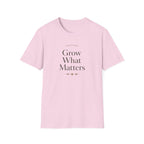 Grow What Matters T-Shirt