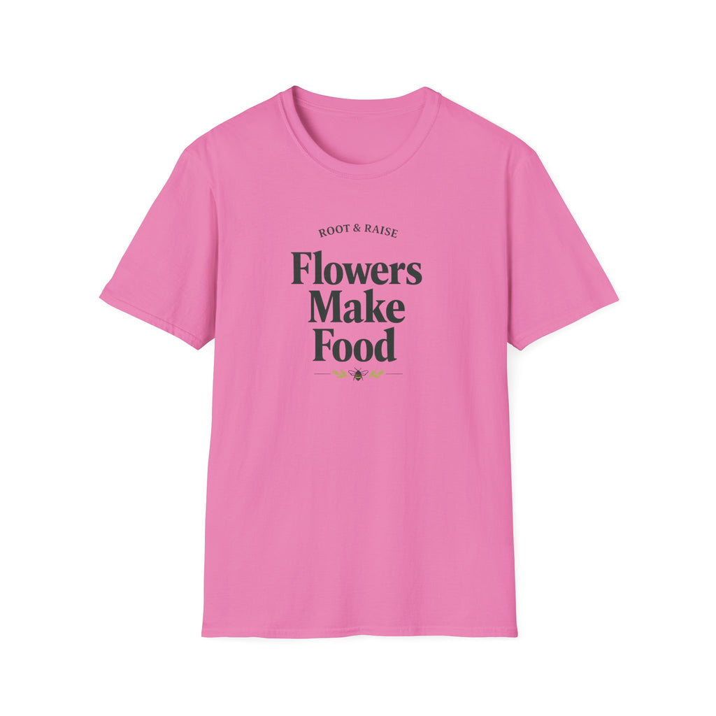 Flowers Make Food T-Shirt