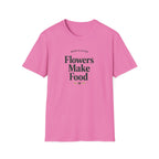Flowers Make Food T-Shirt