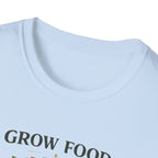 Grow Food Grow Flowers T-Shirt