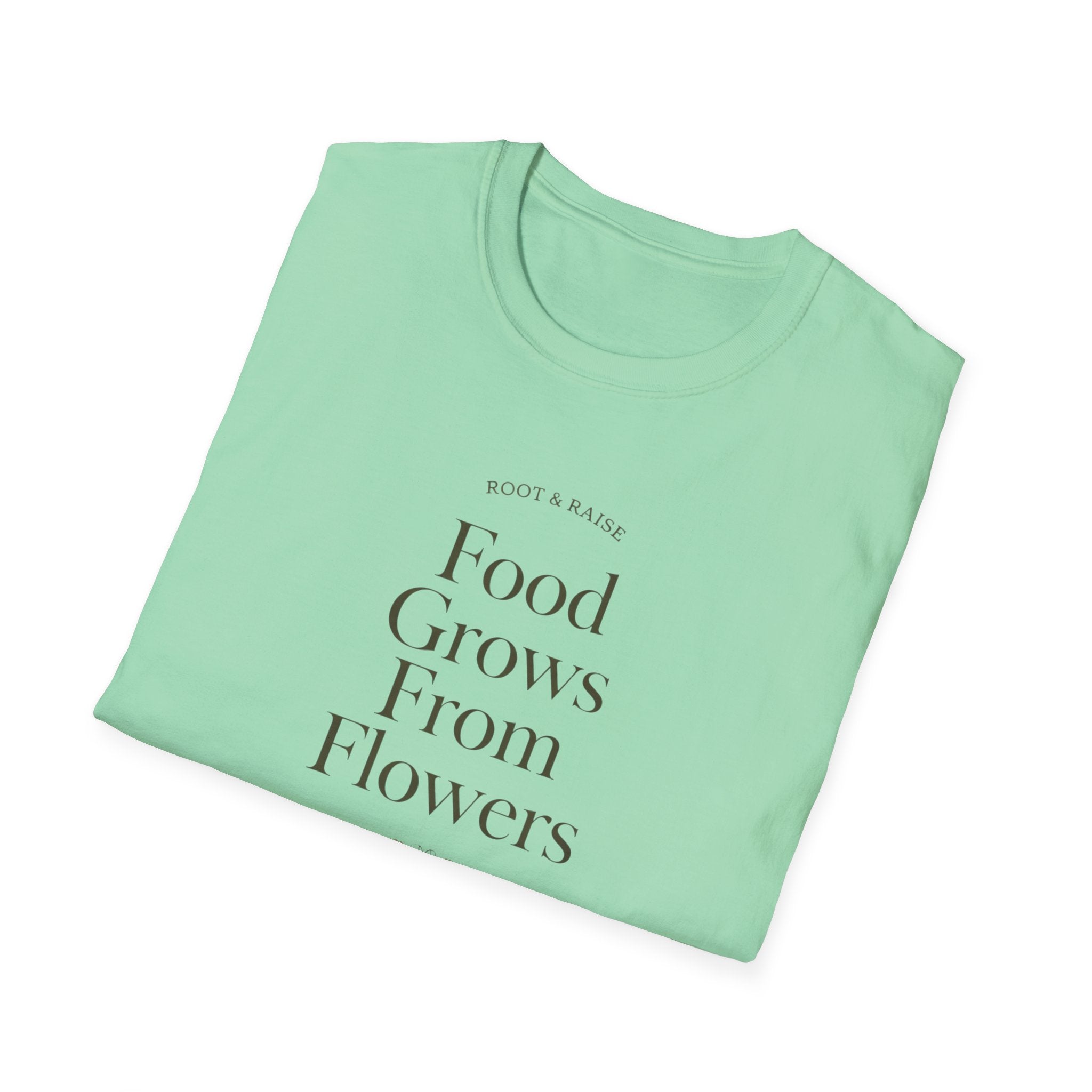 Food Grows From Flowers T-Shirt