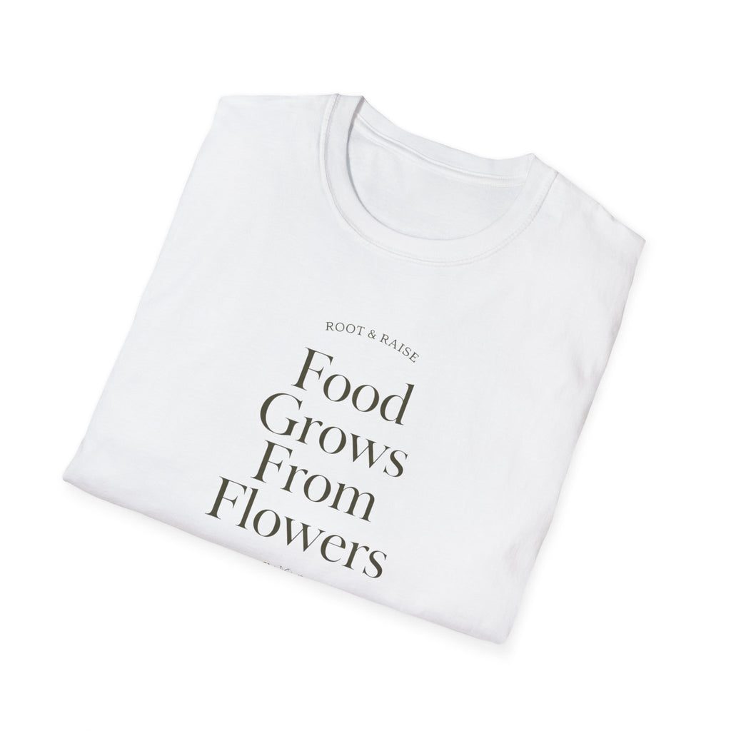 Food Grows From Flowers T-Shirt