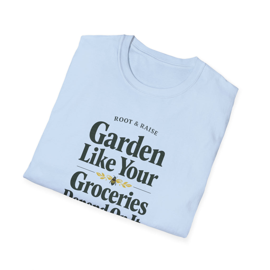 Garden Like Your Groceries Depend On It T-Shirt