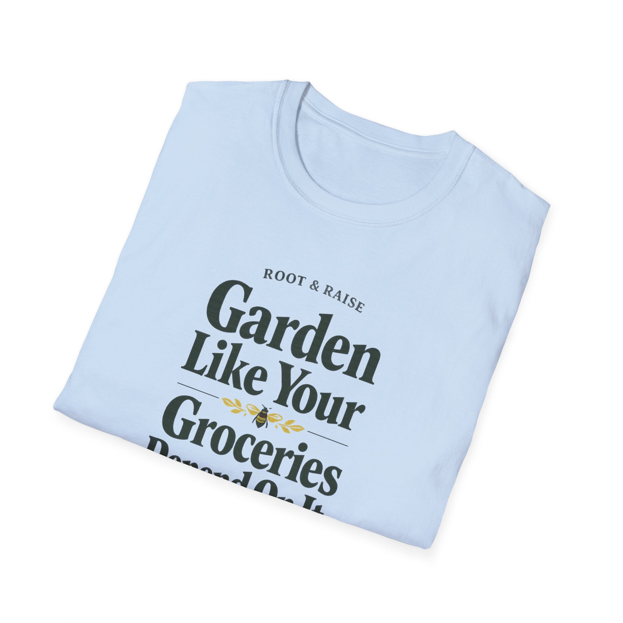 Garden Like Your Groceries Depend On It T-Shirt