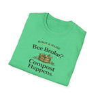 Bee Broke Compost Happens T-Shirt