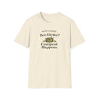 Bee Broke Compost Happens T-Shirt