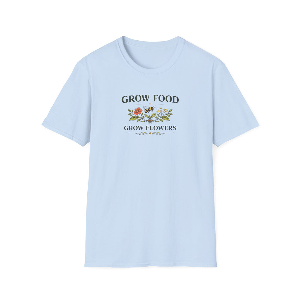 Grow Food Grow Flowers T-Shirt