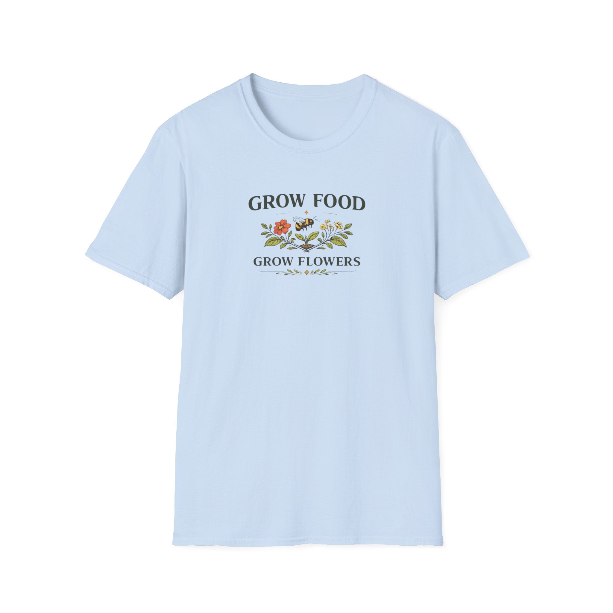 Grow Food Grow Flowers T-Shirt