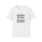 Garden Like Your Groceries Depend On It T-Shirt