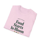 Food Starts In Bloom T-Shirt