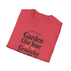 Garden Like Your Groceries Depend On It T-Shirt