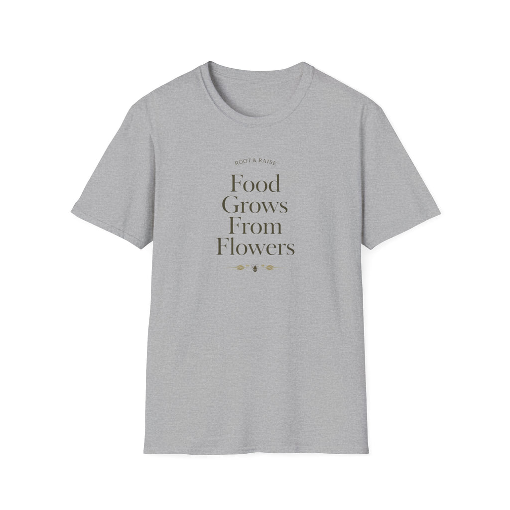 Food Grows From Flowers T-Shirt