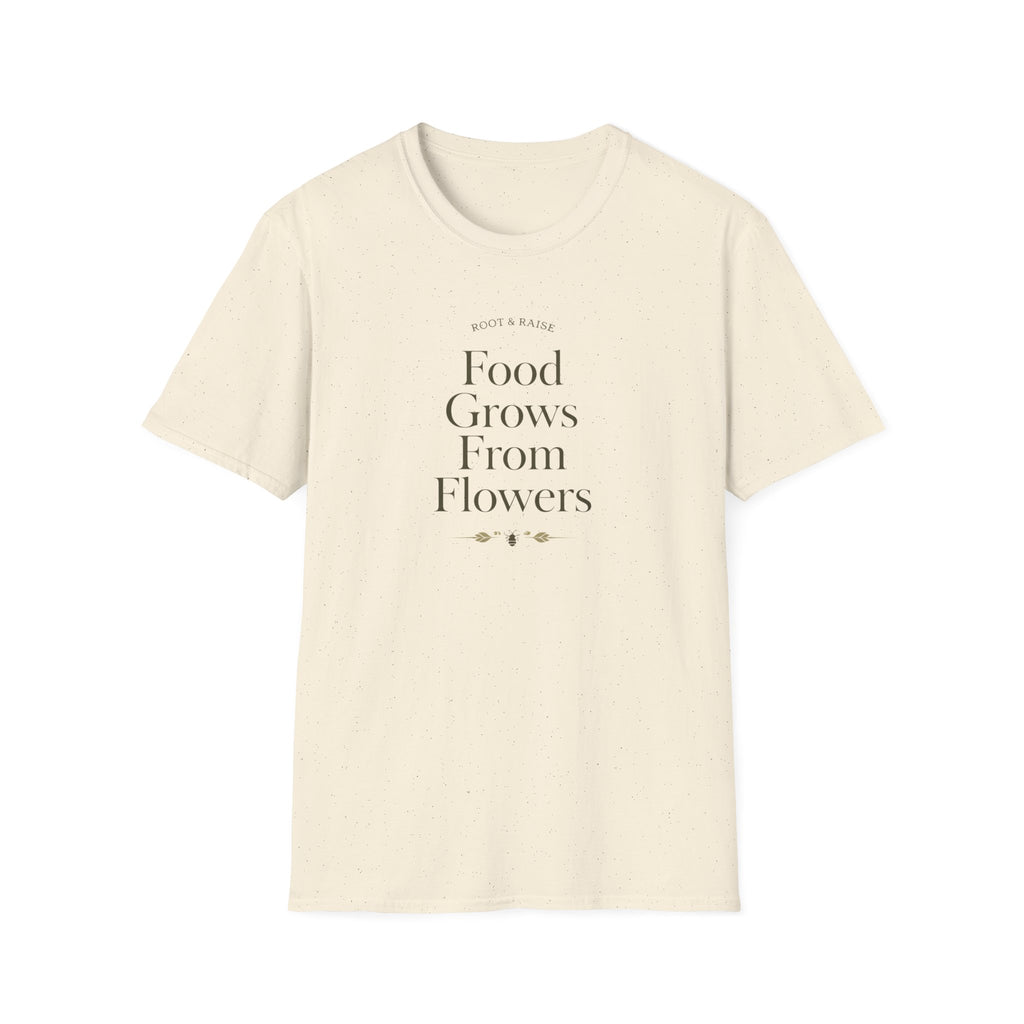 Food Grows From Flowers T-Shirt