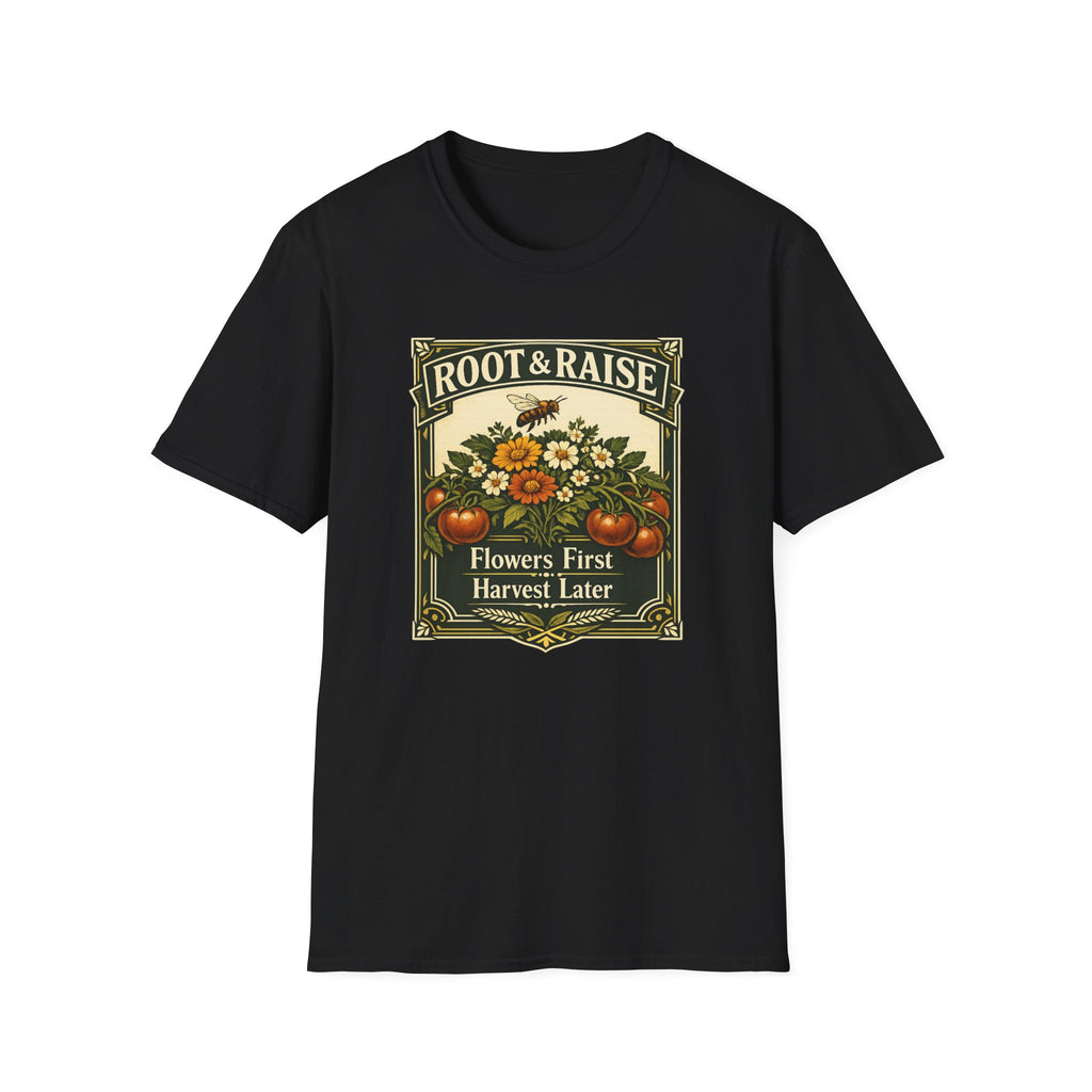 Flowers First Harvest Later T-Shirt