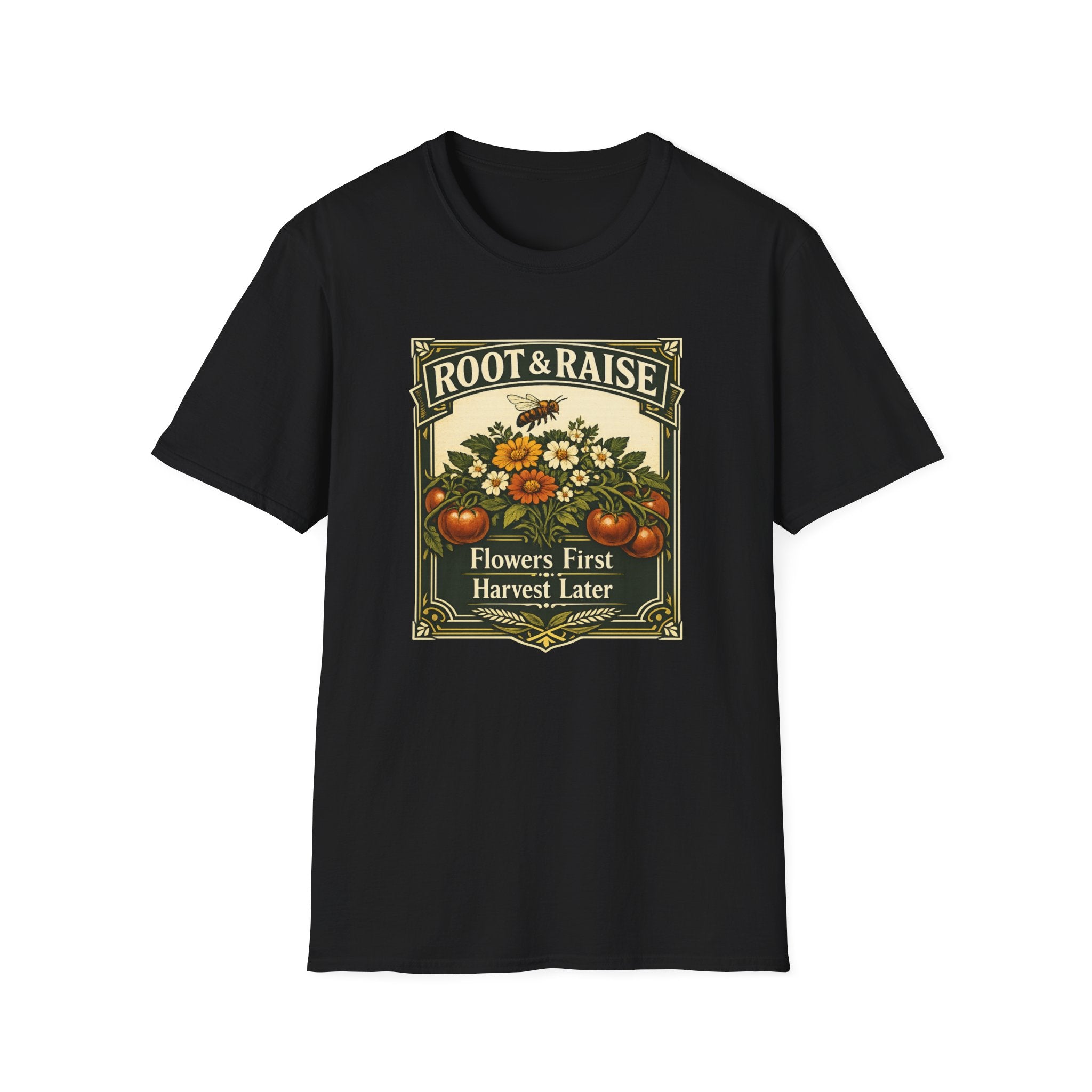 Flowers First Harvest Later T-Shirt