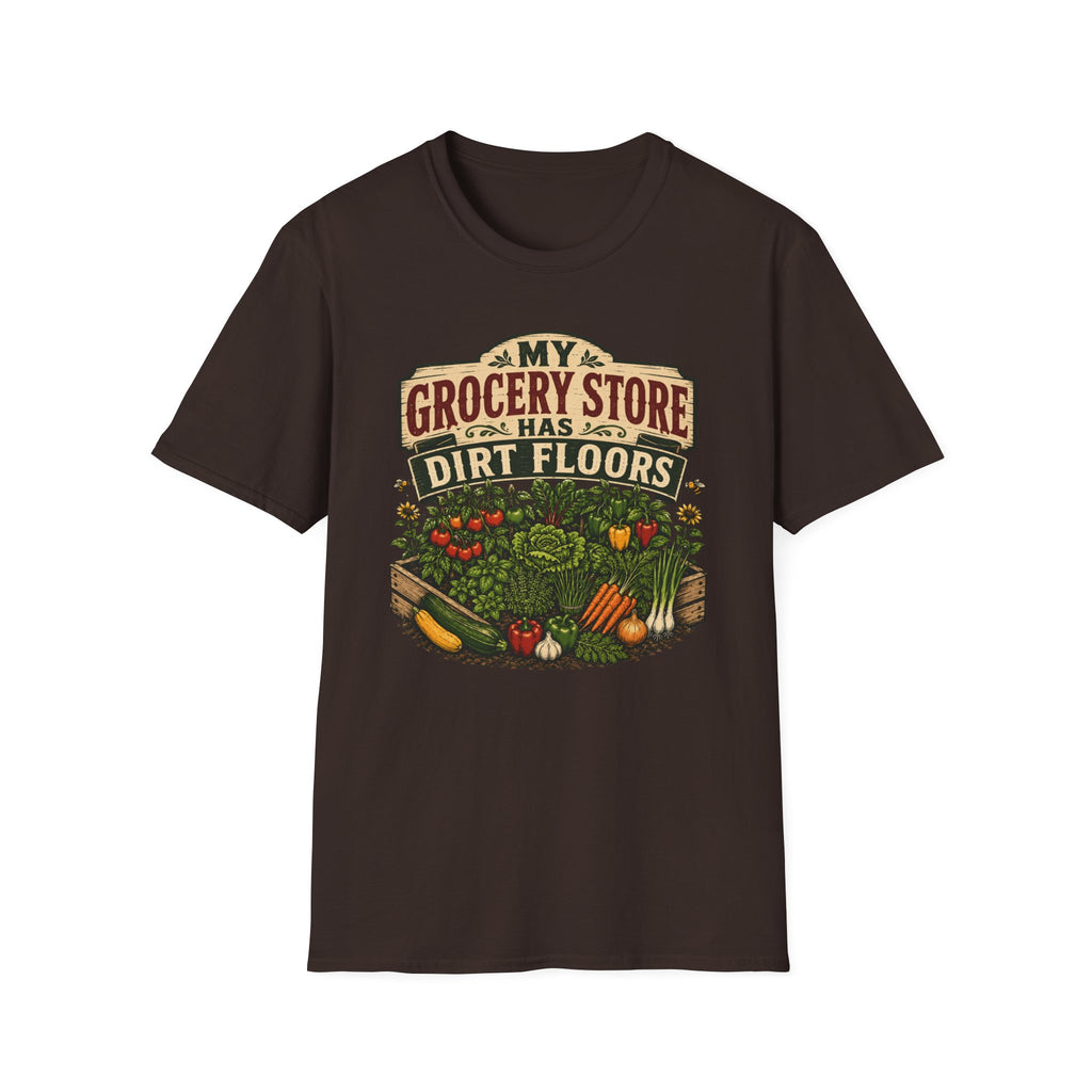 My Grocery Store Has Dirt Floors Gardening T-Shirt