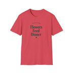 Flowers Feed Dinner T-Shirt