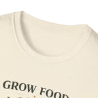 Grow Food Grow Flowers T-Shirt