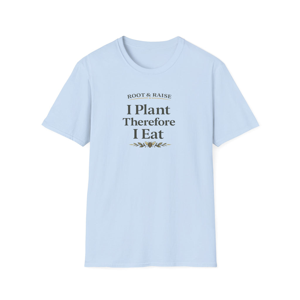 I Plant Therefore I Eat T-Shirt