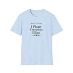I Plant Therefore I Eat T-Shirt