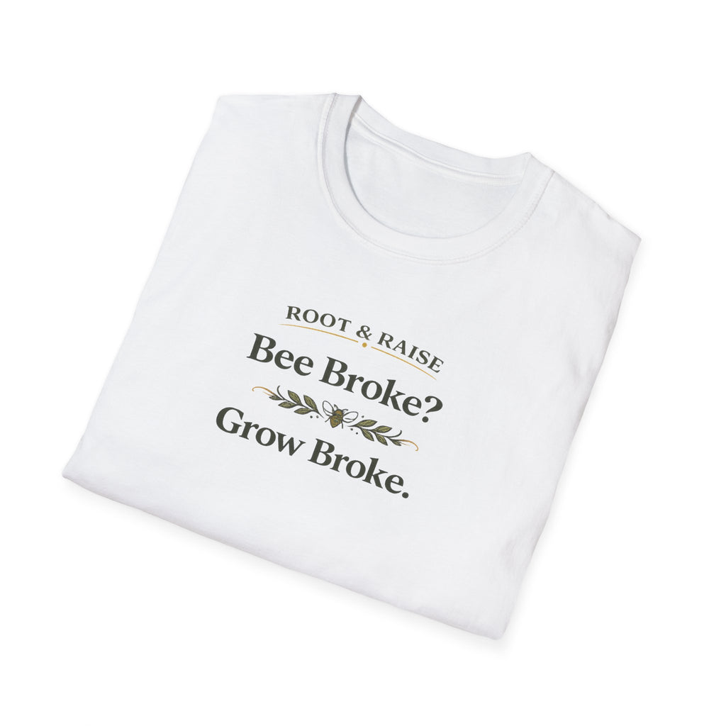 Bee Broke Grow Broke T-Shirt