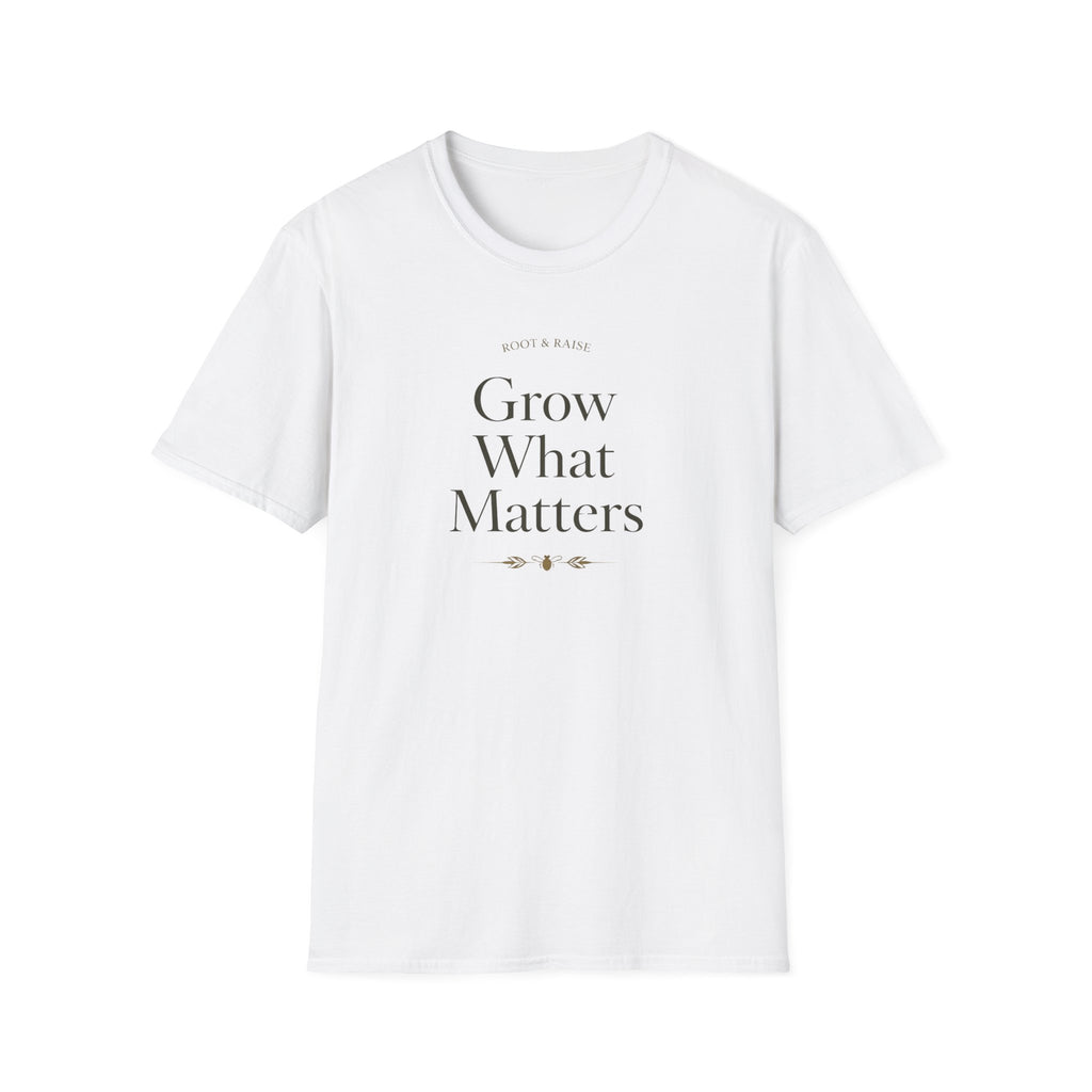 Grow What Matters T-Shirt
