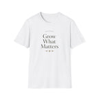 Grow What Matters T-Shirt