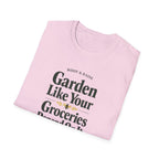 Garden Like Your Groceries Depend On It T-Shirt