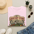 My Grocery Store Has Dirt Floors Gardening T-Shirt