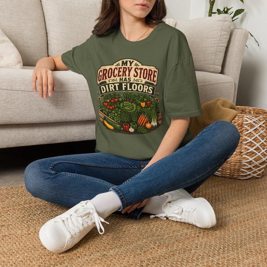 My Grocery Store Has Dirt Floors Gardening T-Shirt