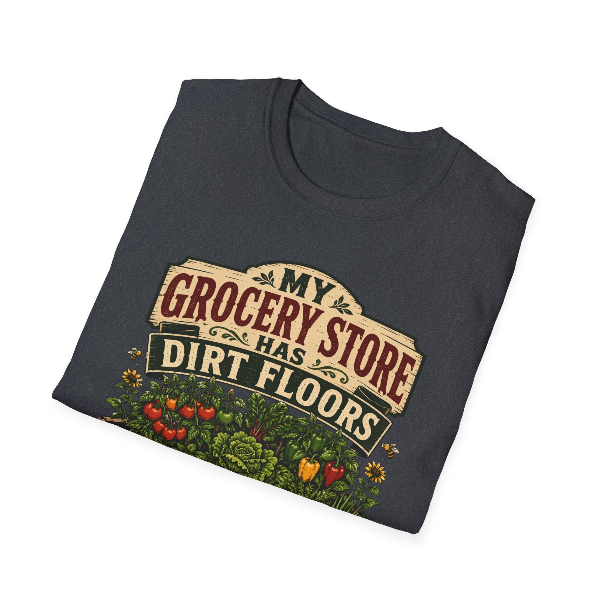 My Grocery Store Has Dirt Floors Gardening T-Shirt